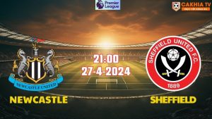 Nhận định bóng đá Newcastle vs Sheffield 21h00 ngày 27/4